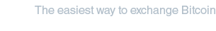 The easiest way to exchange Bitcoin